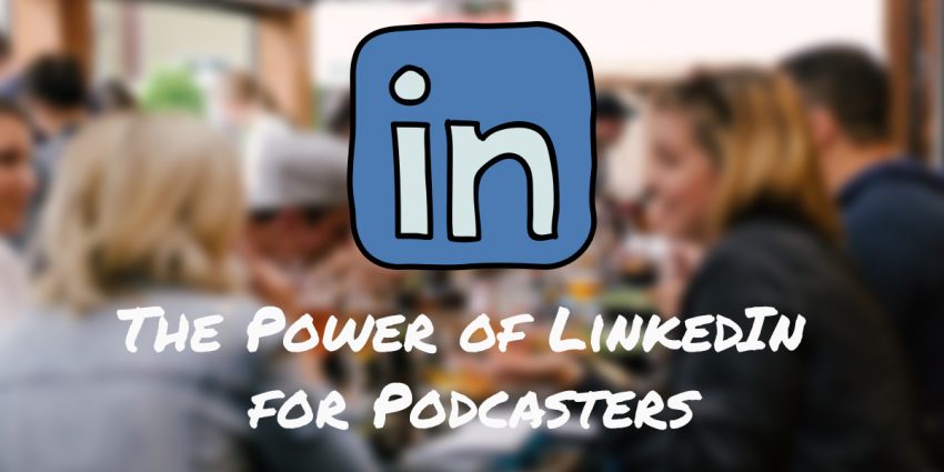 the power of linkedin for podcasters