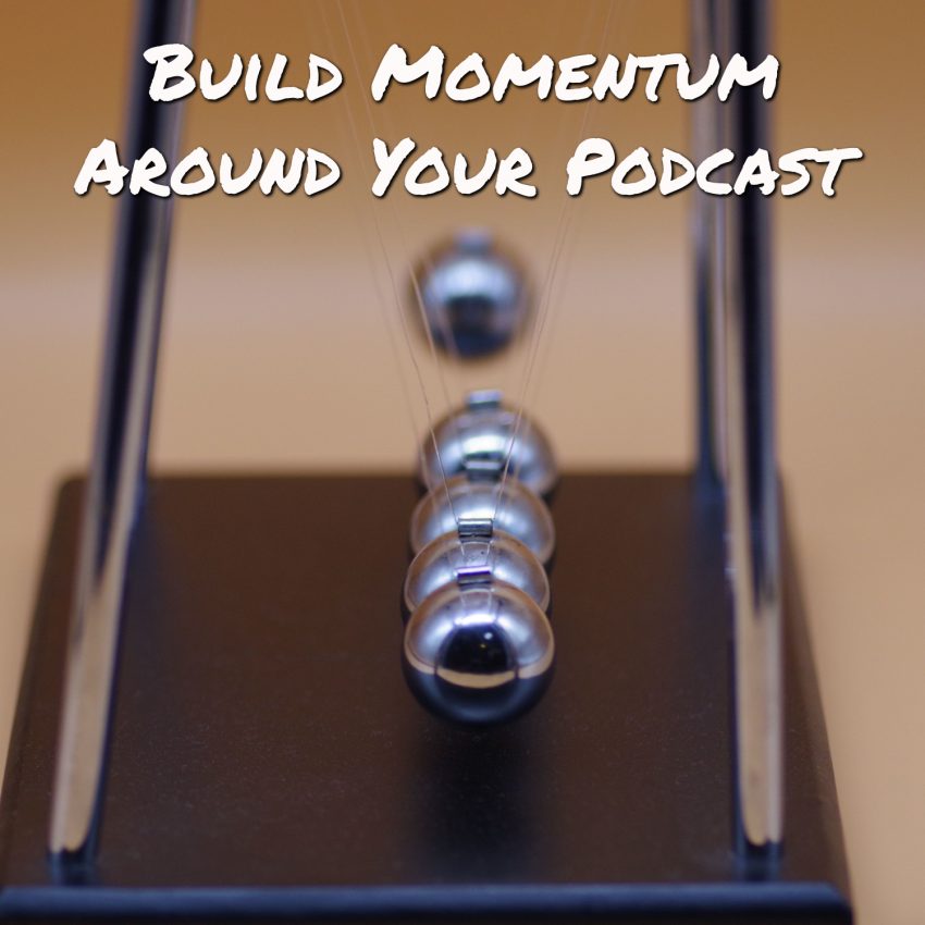 build momentum around your podcast