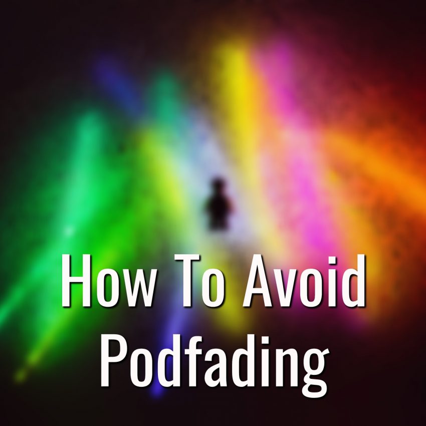how to avoid podfading
