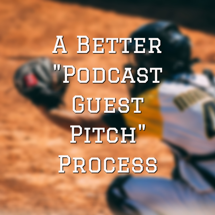 A Better Podcast Guest Pitch Process